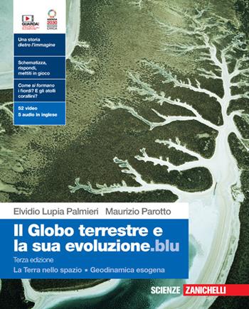 Il globo terrestre e la sua evoluzione.blu. Con La Terra nello spazio, Geodinamica esogena. Con Contenuto digitale (fornito elettronicamente) - Elvidio Lupia Palmieri, Maurizio Parotto - Libro Zanichelli 2023 | Libraccio.it