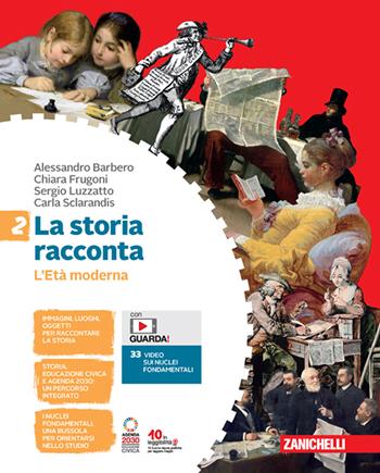 La storia racconta. Con Contenuto digitale (fornito elettronicamente). Vol. 2: L' Età moderna - Alessandro Barbero, Chiara Frugoni, Sergio Luzzatto - Libro Zanichelli 2023 | Libraccio.it