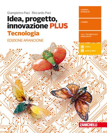Idea, progetto, innovazione. Plus. Ediz. arancione. Tecnologia. Disegno con tavole per il disegno. Con Contenuto digitale (fornito elettronicamente) - Giampietro Paci, Riccardo Paci - Libro Zanichelli 2018 | Libraccio.it