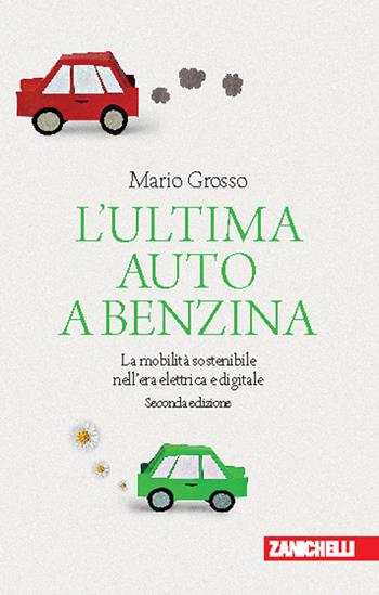 L'ultima auto a benzina. La mobilità sostenibile nell'era elettrica e digitale - Mario Grosso - Libro Zanichelli 2026, Chiavi di lettura | Libraccio.it