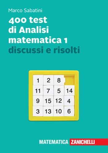 400 test di analisi matematica 1 discussi e risolti. - Marco Sabatini - Libro Zanichelli 2025 | Libraccio.it