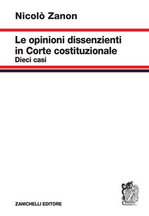 Le opinioni dissenzienti in Corte costituzionale - Nicolò Zanon - Libro Zanichelli 2024 | Libraccio.it