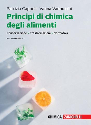 Principi di chimica degli alimenti. Conservazione, trasformazioni, normativa. - Patrizia Cappelli, Vanna Vannucchi - Libro Zanichelli 2024 | Libraccio.it