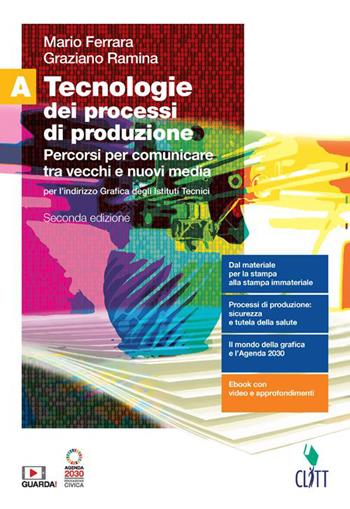 Tecnologie dei processi di produzione. Per l'indirizzo grafica degli Ist. tecnici. Con Contenuto digitale (fornito elettronicamente). Vol. A: Percorsi per comunicare tra vecchi e nuovi media - Mario Ferrara, Graziano Ramina - Libro Clitt 2023 | Libraccio.it