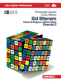 @d litteram. Corso di lingua e cultura latina. Esercizi. Con e-book. Con espansione online. Vol. 2 - Pierangelo Agazzi, Lucio Sisana - Libro Zanichelli 2013 | Libraccio.it