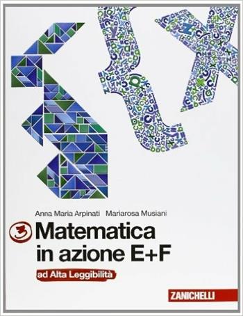 Matematica in azione. Ad alta leggibilità. Vol. 3 - Anna Maria Arpinati, Mariarosa Musiani - Libro Zanichelli 2013 | Libraccio.it