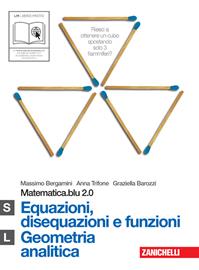 Matematica.blu 2.0. Vol. S-L.Blu: : Equazioni, disequazioni e funzioni-Geometria analitica. Per le Scuole superiori. - Massimo Bergamini, Anna Trifone, Graziella Barozzi - Libro Zanichelli 2010 | Libraccio.it