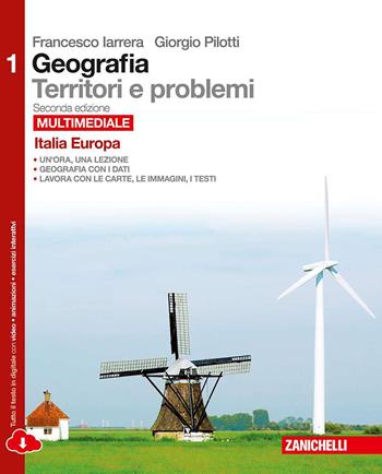 Geografia: Territori e problemi. Con e-book. Con espansione online. Vol. 1: Italia, Europa. - Francesco Iarrera, Giorgio Pilotti - Libro Zanichelli 2015 | Libraccio.it