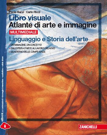 Libro visuale atlante di arte e immagine. Linguaggio e storia dell'arte-Laboratori di temi e tecniche-Quaderno delle competenze. Per la Scuola media. - Paola Bersi, Carlo Ricci - Libro Zanichelli 2014 | Libraccio.it