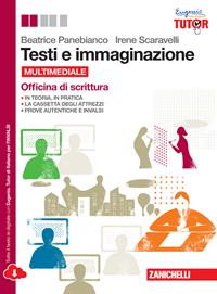Testi e immaginazione. Officina di scrittura. Per le Scuole superiori. - Beatrice Panebianco, Irene Scaravelli - Libro Zanichelli 2014 | Libraccio.it