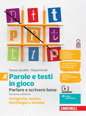 Parole e testi in gioco. Parlare e scrivere bene. Con e-book. Con espansione online. Vol. A-B: Ortografia, lessico, morfologia e sintassi-Comunicazione e scrittura - Teresa Serafini, Flavia Fornili - Libro Zanichelli 2022 | Libraccio.it