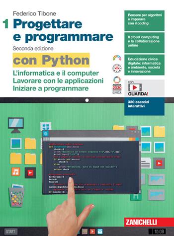 Progettare e programmare. Con Python. Vol. 1: L' informatica e il computer. Lavorare con le applicazioni. Iniziare a programmare - Federico Tibone - Libro Zanichelli 2024 | Libraccio.it