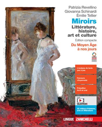 Miroirs. Littérature, histoire, art et culture. Édition compacte. Du Moyen Âge à nos jours. Per le Scuole superiori. - Patrizia Revellino, Giovanna Schinardi, Émilie Tellier - Libro Zanichelli 2022 | Libraccio.it