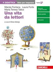 Una vita da lettori. Idee per imparare. Per le Scuole superiori. Con Contenuto digitale (fornito elettronicamente)