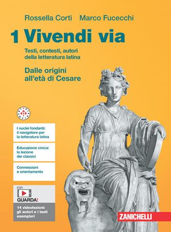 Vivendi via. Testi, contesti, autori della letteratura latina. Con e-book. Vol. 1: Dalle origini all'età di Cesare - Rossella Corti, Marco Fucecchi - Libro Zanichelli 2024 | Libraccio.it