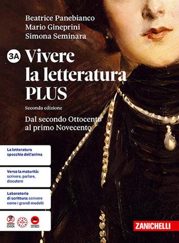 Vivere la letteratura Plus. Per le Scuole superiori. Vol. 3A: Dal secondo Ottocento al primo Novecento - Beatrice Panebianco, Mario Gineprini, Simona Seminara - Libro Zanichelli 2026 | Libraccio.it
