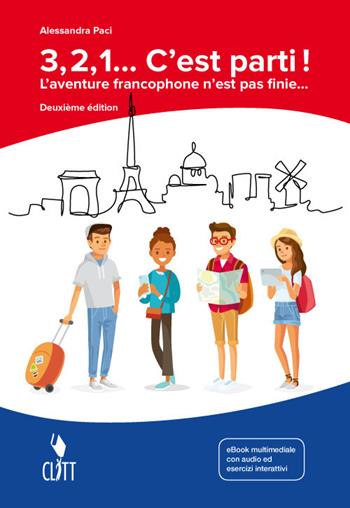 3, 2, 1... C'est parti! L'aventure francophone n'est pas finie. Per la Scuola media. (fornito elettronicamente) - Alessandra Paci - Libro Clitt 2018 | Libraccio.it
