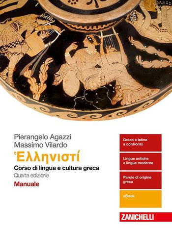 Hellenistì. Corso di lingua e cultura greca. Manuale. Con e-book - Pierangelo Agazzi, Massimo Vilardo - Libro Zanichelli 2018 | Libraccio.it