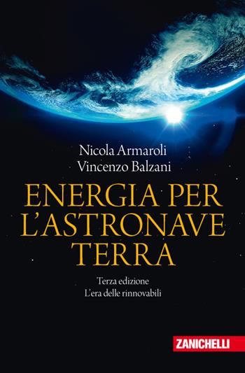 Energia per l'astronave Terra. L'era delle rinnovabili - Nicola Armaroli, Vincenzo Balzani - Libro Zanichelli 2017, Chiavi di lettura | Libraccio.it