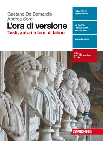 L'ora di versione. Testi, autori e temi di latino. Con aggiornamento online - Gaetano De Bernardis, Andrea Sorci - Libro Zanichelli 2017 | Libraccio.it