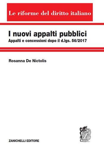 I nuovi appalti pubblici. Appalti e concessioni dopo il d.lgs. 56/2017 - Rosanna De Nictolis - Libro Zanichelli 2017, Le riforme del diritto italiano | Libraccio.it