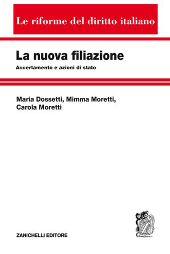 La nuova filiazione. Accertamento e azioni di stato - Maria Dossetti, Mimma Moretti, Carola Moretti - Libro Zanichelli 2017, Le riforme del diritto italiano | Libraccio.it