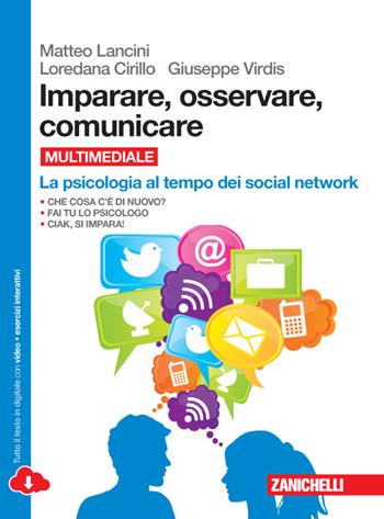 Imparare, osservare, comunicare. La psicologia al tempo dei social network. Ediz. rossa. Per le Scuole superiori. - Matteo Lancini, Loredana Teresa Cirillo, Giuseppe Virdis - Libro Zanichelli 2015 | Libraccio.it