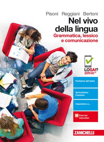 Nel vivo della lingua. Grammatica, lessico e comunicazione. Con Contenuto digitale (fornito elettronicamente) - Cecilia Pisoni, Loretta Reggiani, Silvia Bertoni - Libro Zanichelli 2017 | Libraccio.it