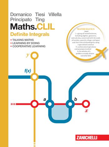 Maths. CLIL. Definite integrals. - M. Pia Domanico, Assunta P. Villella, M. Francesca Tiesi - Libro Zanichelli 2015 | Libraccio.it