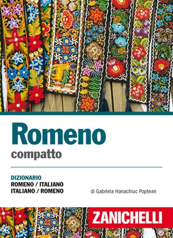 Romeno compatto. Dizionario romeno-italiano, italiano-romeno - Gabriela Hanachiuc Poptean - Libro Zanichelli 2017, I dizionari compatti | Libraccio.it