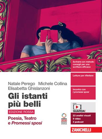 Gli istanti più belli. Edizione rossa. Poesia, Teatro e Promessi Sposi. Con Contenuto digitale (fornito elettronicamente) - Natale Perego, Michele Collina, Elisabetta Ghislanzoni - Libro Zanichelli 2023 | Libraccio.it
