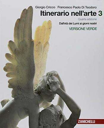 Itinerario nell'arte. Con e-book. Vol. 3: Dall'età dei Lumi ai giorni nostri - Giorgio Cricco, Francesco Paolo Di Teodoro - Libro Zanichelli 2018 | Libraccio.it