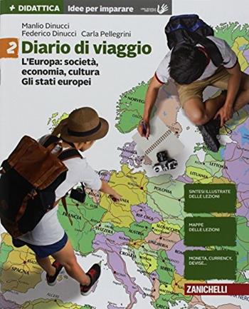 Diario di viaggio. Idee per imparare. Per la Scuola media. Vol. 2: L' Europa: società, economia, cultura. Gli stati europei - Manlio Dinucci, Federico Dinucci, Carla Pellegrini - Libro Zanichelli 2017 | Libraccio.it