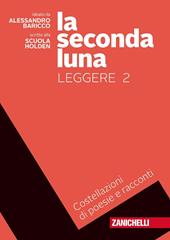 La seconda luna. Leggere. Costellazioni di racconti e poesie. Con Contenuto digitale (fornito elettronicamente). Vol. 2