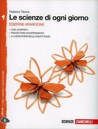 Le scienze di ogni giorno. Ediz. arancione. Con Laboratorio delle competenze. Con e-book. Con espansione online. Vol. 1 - Federico Tibone - Libro Zanichelli 2013 | Libraccio.it