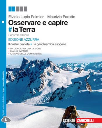 Osservare e capire #la Terra. Il nostro pianeta. La geodinamica esogena. Ediz. azzurra. Con espansione online - Elvidio Lupia Palmieri, Maurizio Parotto - Libro Zanichelli 2015 | Libraccio.it