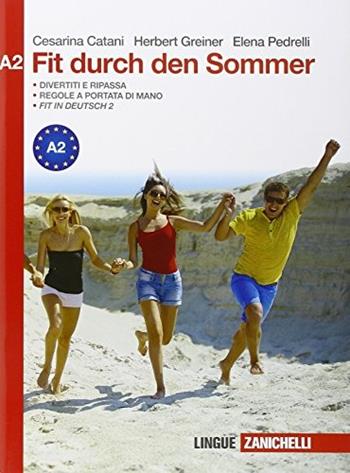 Fit durch den sommer. Fascicoli per il ripasso estivo. Niveau A2. - Cesarina Catani, Herbert Greiner, Elena Pedrelli - Libro Zanichelli 2015 | Libraccio.it