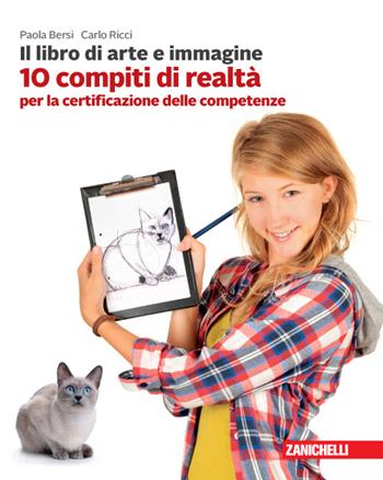 Il libro di arte e immagine. 10 compiti di realtà per la certificazione delle competenze. - Paola Bersi, Carlo Ricci - Libro Zanichelli 2016 | Libraccio.it