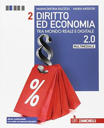 Diritto ed economia 2.0 tra mondo reale e digitale. Con e-book. Con espansione online. Vol. 2 - Mariacristina Razzoli, Maria Messori - Libro Zanichelli 2017 | Libraccio.it