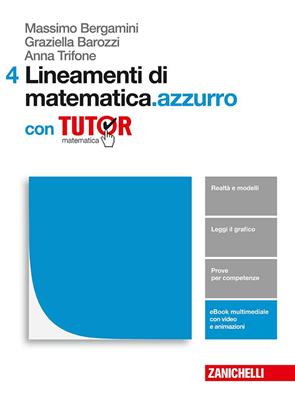 Lineamenti di matematica.azzurro. Con e-book. Con Libro: Tutor. Vol. 4 - Massimo Bergamini, Graziella Barozzi, Anna Trifone - Libro Zanichelli 2018 | Libraccio.it