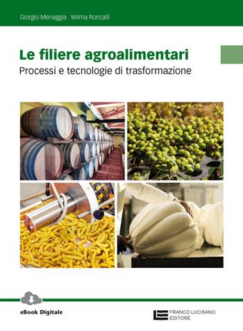 Le filiere agroalimentari. Processi e tecnologie di trasformazione. Per gli Ist. professionali. Con Contenuto digitale (fornito elettronicamente) - Giorgio Menaggia, Wilma Roncalli - Libro Franco Lucisano Editore 2017 | Libraccio.it