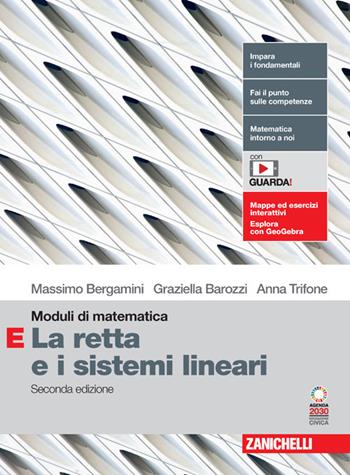 Moduli di matematica. Modulo E: La retta e i sistemi lineari. Con espansione online - Massimo Bergamini, Graziella Barozzi, Anna Trifone - Libro Zanichelli 2024 | Libraccio.it