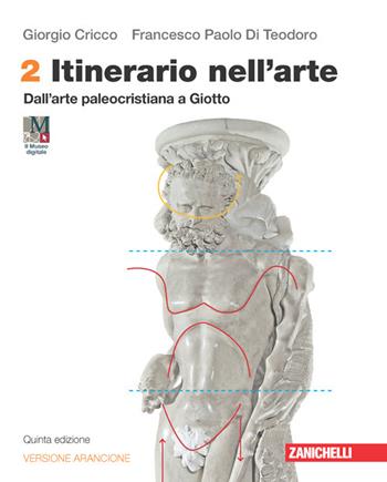 Itinerario nell'arte. Ediz. arancione. Con Museo digitale. Con e-book. Con espansione online. Vol. 2: Dall'arte paleocristiana a Giotto - Giorgio Cricco, Francesco Paolo Di Teodoro - Libro Zanichelli 2022 | Libraccio.it