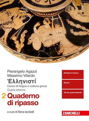 Hellenistì. Corso di lingua e cultura greca. Quaderno di ripasso. Vol. 2 - Pierangelo Agazzi, Massimo Vilardo - Libro Zanichelli 2018 | Libraccio.it