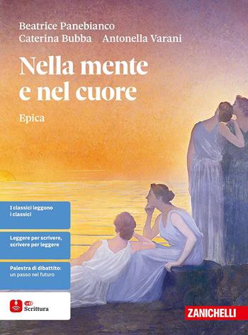 Nella mente e nel cuore. Epica. Per le Scuole superiori - Beatrice Panebianco, Sara Frigato, Caterina Bubba - Libro Zanichelli 2025 | Libraccio.it