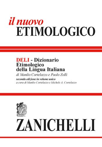Il nuovo etimologico. Dizionario etimologico della lingua italiana - Manlio Cortelazzo, Paolo Zolli - Libro Zanichelli 2021, I grandi dizionari | Libraccio.it