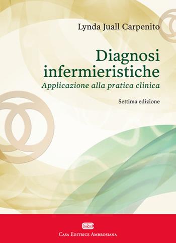 Diagnosi infermieristiche. Applicazione alla pratica clinica - Lynda Juall Carpenito-Moyet - Libro CEA 2020 | Libraccio.it