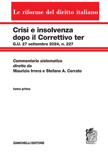 Crisi e insolvenza dopo il Correttivo ter G.U. 27 settembre 2024, n. 227. Commentario sistematico diretto da Maurizio Irrera e Stefano A. Cerrato. Vol. 1  - Libro Zanichelli 2024, Le riforme del diritto italiano | Libraccio.it