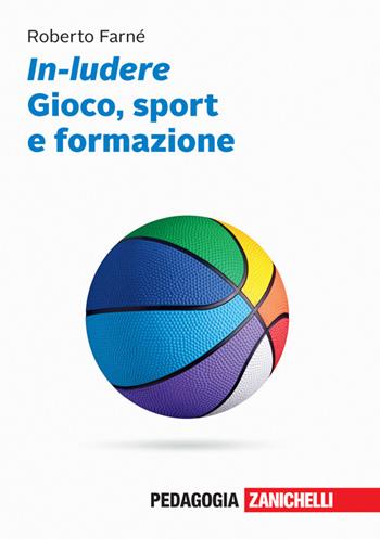 In-ludere. Gioco, sport e formazione. Con Contenuto digitale (fornito elettronicamente) - Roberto Farné - Libro Zanichelli 2024 | Libraccio.it