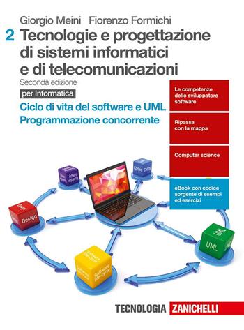 Tecnologie e progettazione di sistemi informatici e di telecomunicazioni. Con aggiornamento online. Vol. 2: Ciclo di vita del Software e UML. Programmazione concorrente - Giorgio Meini, Fiorenzo Formichi - Libro Zanichelli 2017 | Libraccio.it